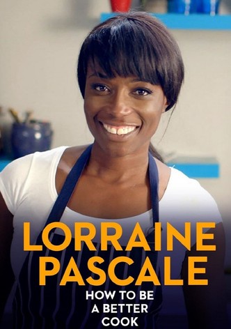 Lorraine Pascale: How to Be a Better Cook