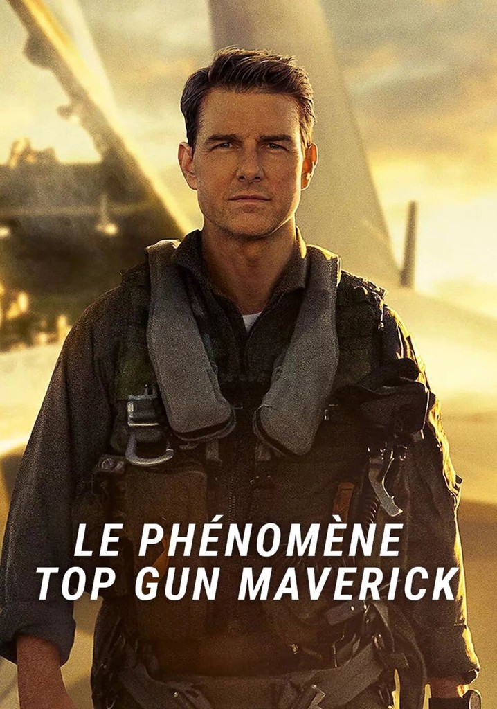 Regarder Top Gun Maverick Le phénomène en streaming