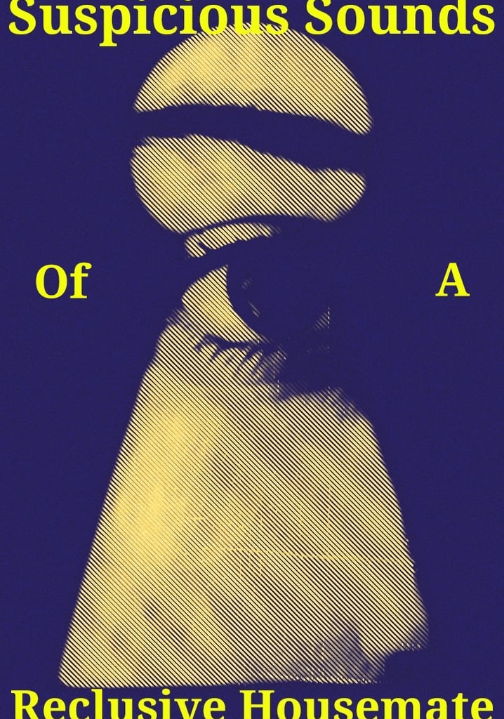 Suspicious Sounds of a Reclusive Housemate