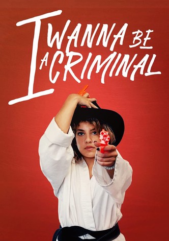 I Wanna Be A Criminal