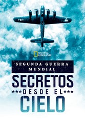 Segunda Guerra Mundial: secretos desde el cielo