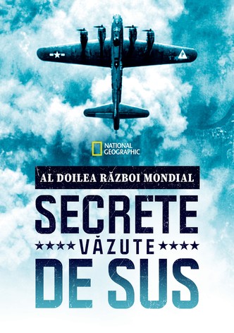 Al Doilea Război Mondial: Secrete Văzute de Sus