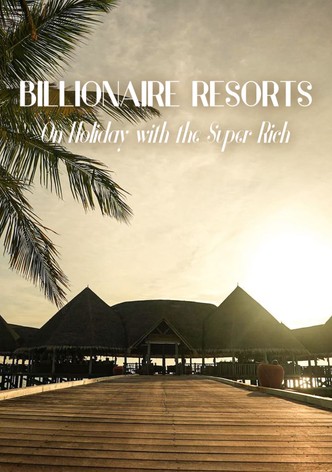 Billionaire Resorts: On Holiday with the Super Rich