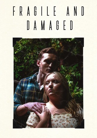 Fragile and Damaged