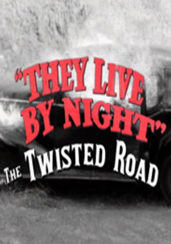 They Live by Night: The Twisted Road
