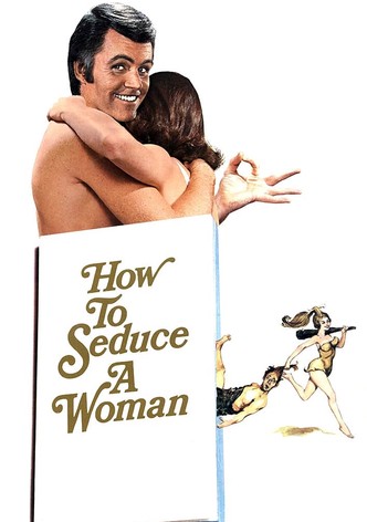 How to Seduce a Woman