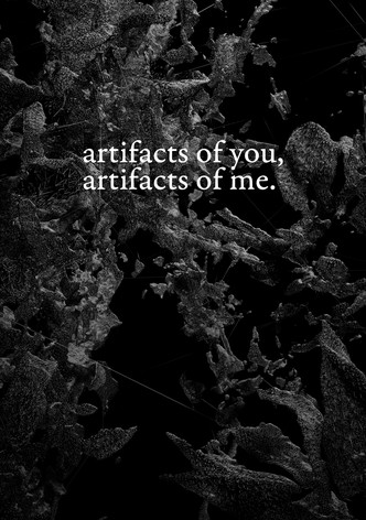 artifacts of you, artifacts of me.
