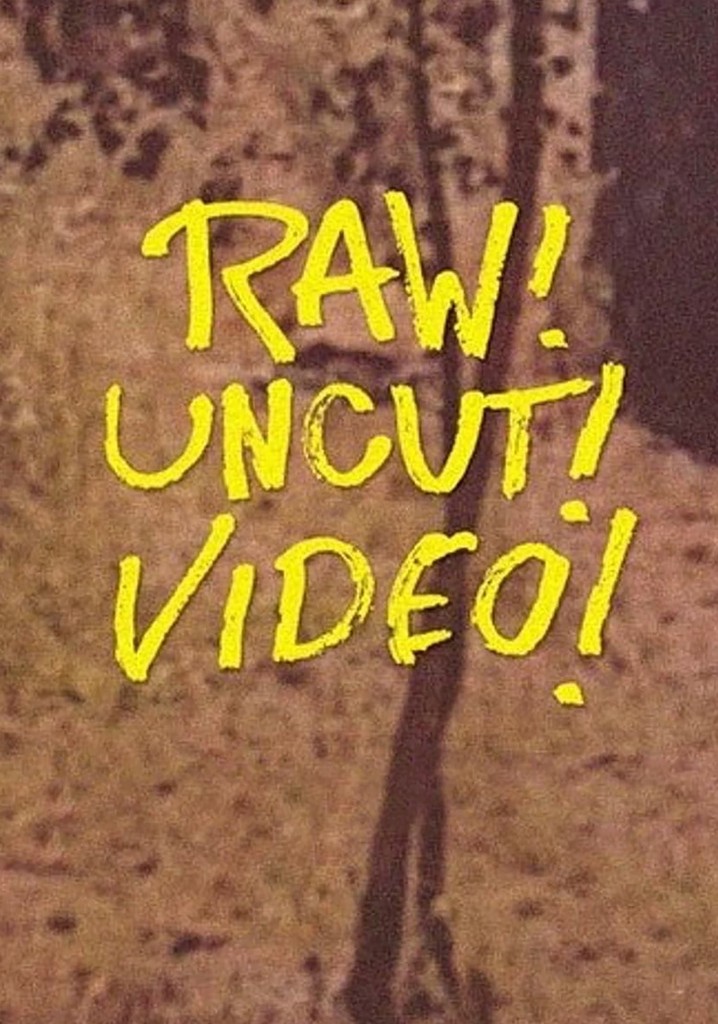 Raw! Uncut! Video!