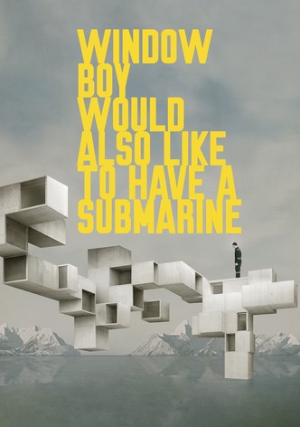 Window Boy Would Also Like to Have a Submarine