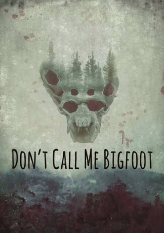 Don't Call Me Bigfoot