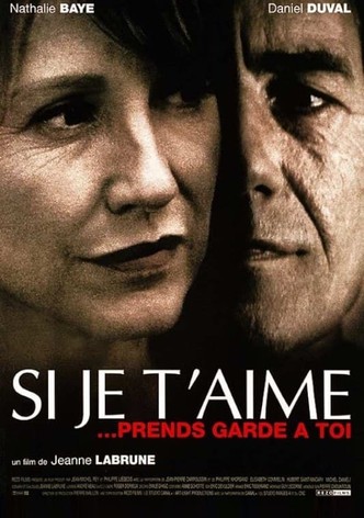 Si je t'aime, prends garde à toi