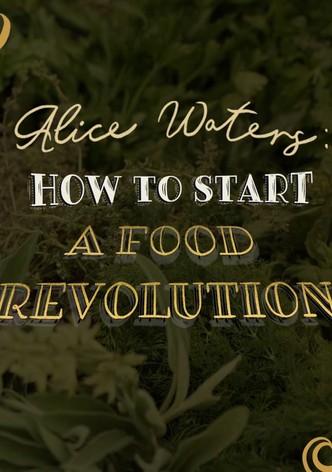 Alice Waters: How To Start A Food Revolution