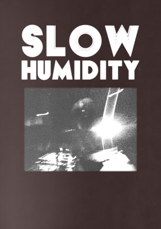 Slow Humidity