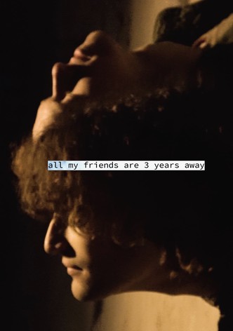 all my friends are 3 years away