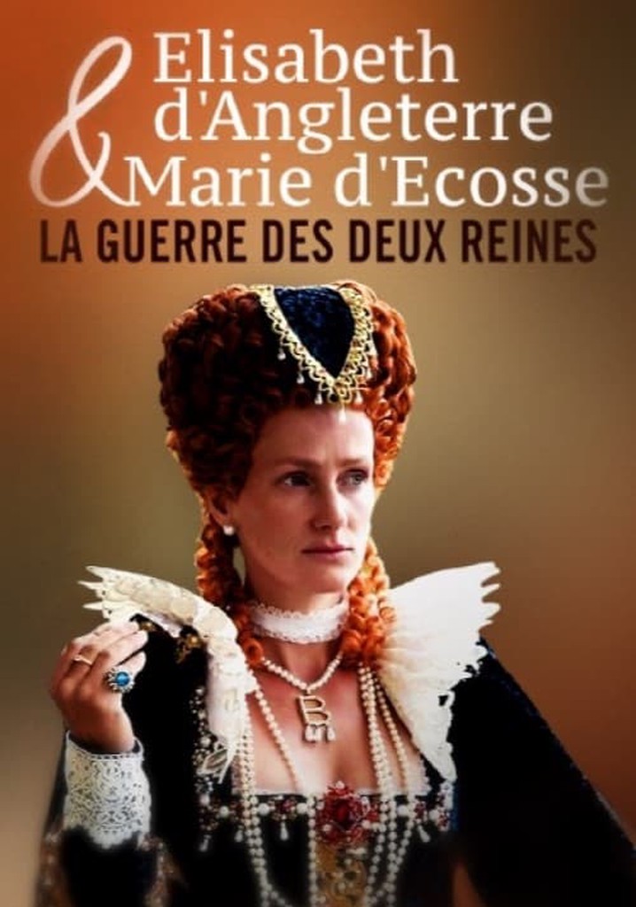 Élisabeth d’Angleterre et Marie d’Écosse - La guerre des deux reines