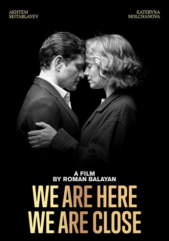 We Are Here. We Are Close