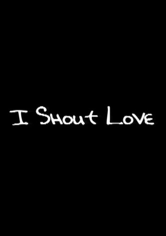I Shout Love