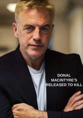 Donal MacIntyre's Released to Kill - Wrongly Released