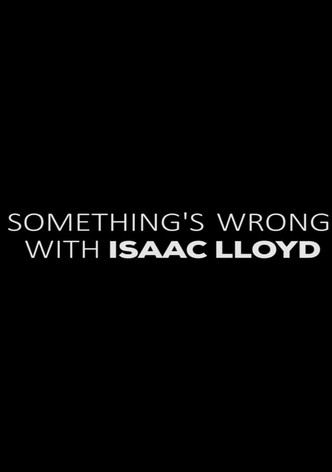 Something’s Wrong With Isaac Lloyd
