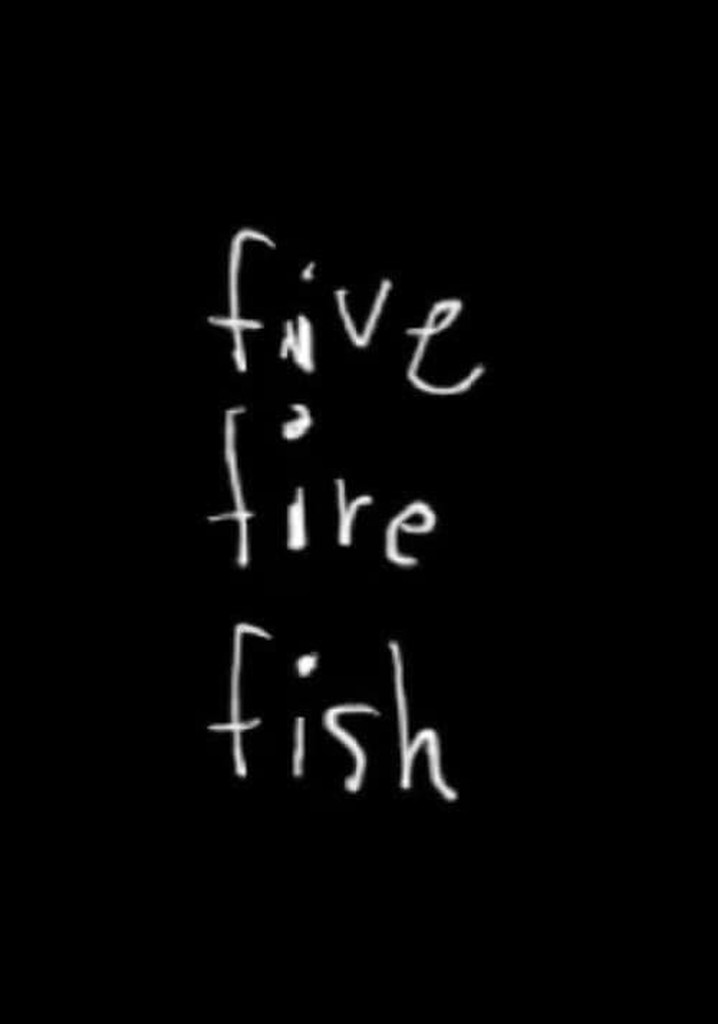 Five Fire Fish