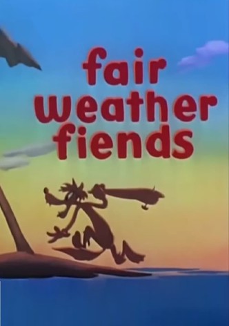 Fair Weather Fiends