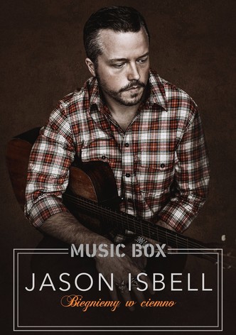 Music Box - Jason Isbell: Biegniemy w ciemno
