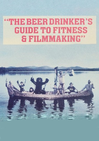 The Beer Drinker's Guide to Fitness and Filmmaking