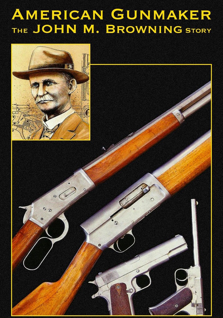American Gunmaker: The John M. Browning Story