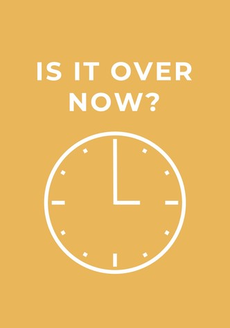 Is It Over Now?