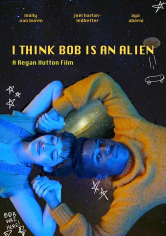 I Think Bob Is An Alien