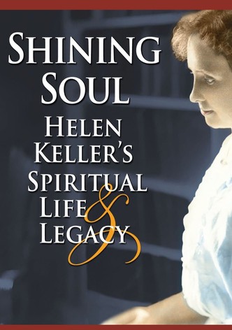 Shining Soul: Helen Keller's Spiritual Life and Legacy