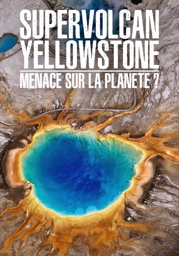 Supervolcan Yellowstone : Menace sur la planète ?