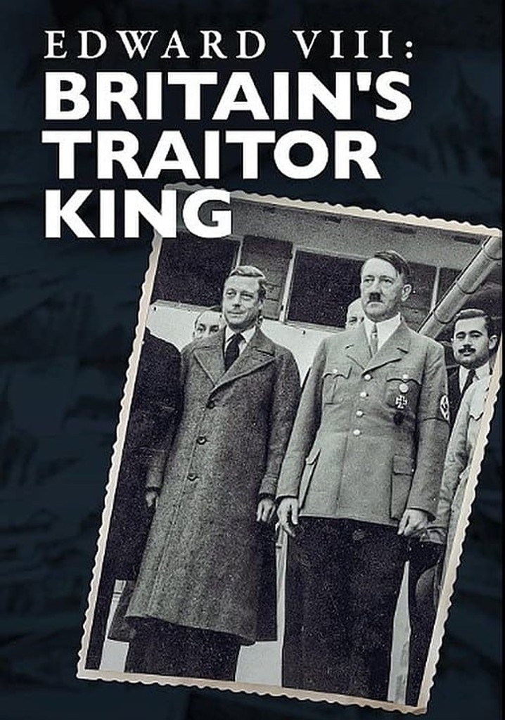 Edward VIII: Britain's Traitor King
