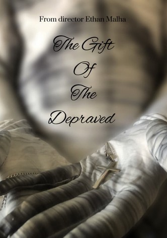 The Gift Of The Depraved