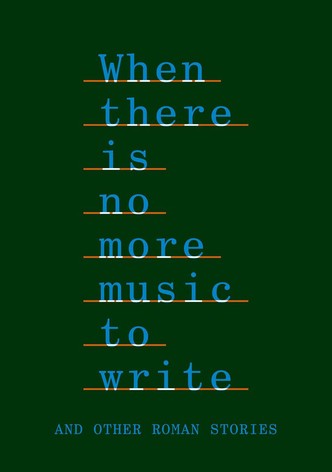 When There Is No More Music to Write, and Other Roman Stories
