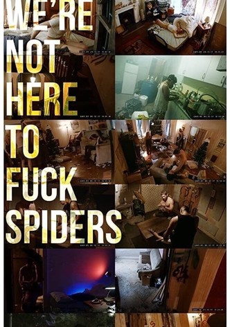 We're Not Here to Fuck Spiders