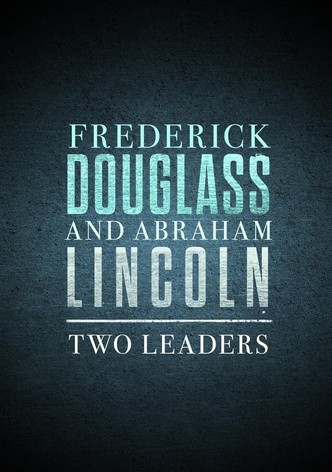 Frederick Douglass and Abraham Lincoln: Two Leaders