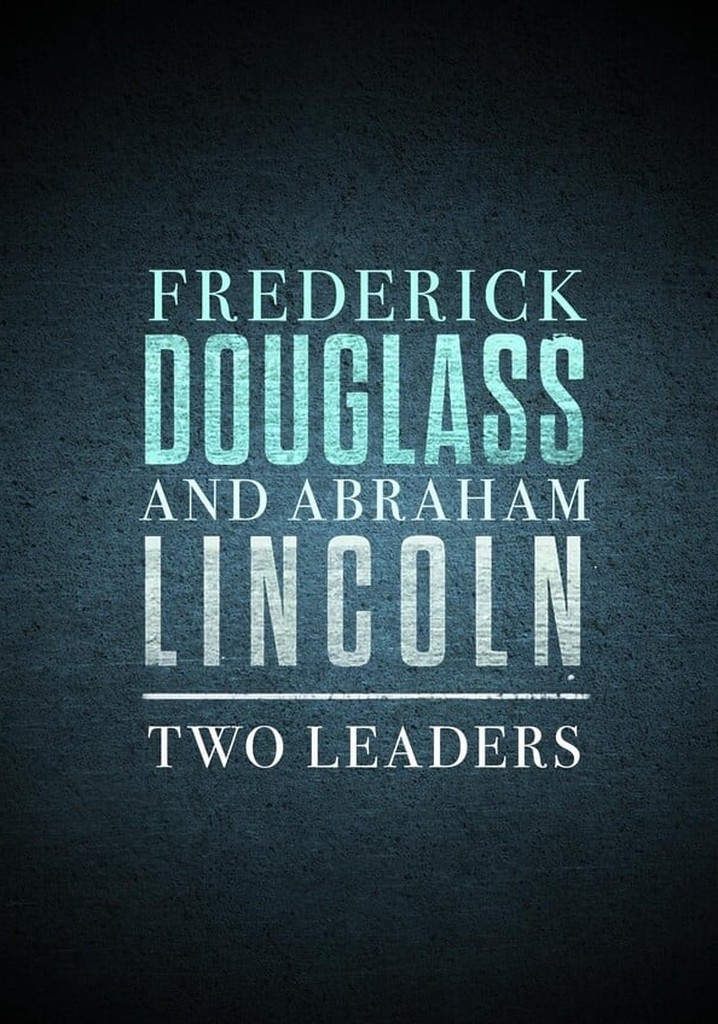 Frederick Douglass and Abraham Lincoln: Two Leaders