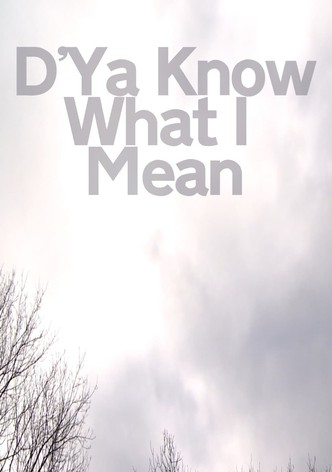 D'Ya Know What I Mean