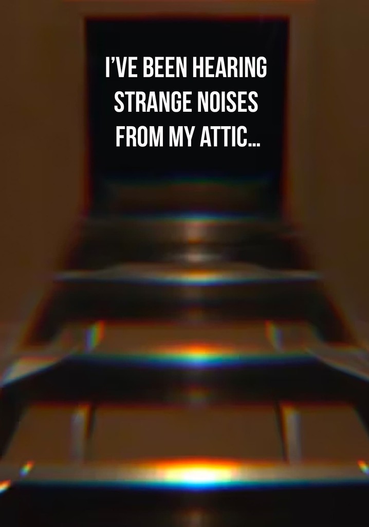 I’ve Been Hearing Strange Noises from My Attic…