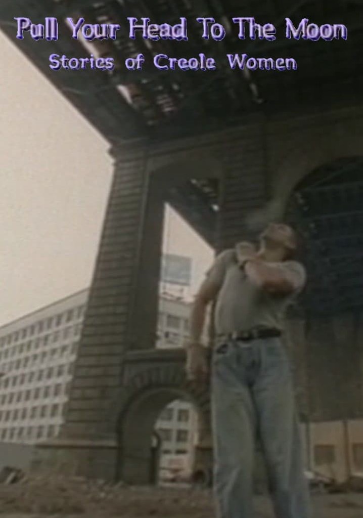 Pull Your Head to the Moon: Stories of Creole Women