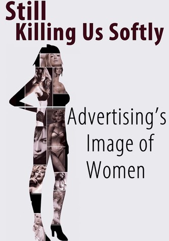 Still Killing Us Softly: Advertising's Image of Women