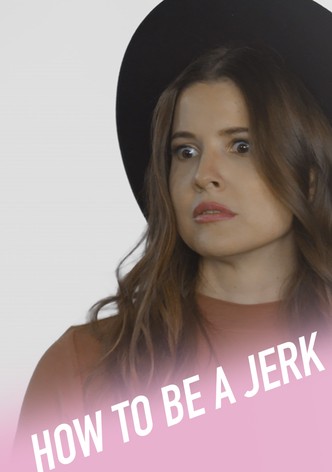 How To Be A Jerk