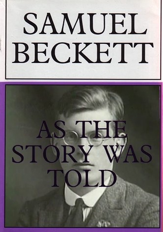 Samuel Beckett: As the Story Was Told