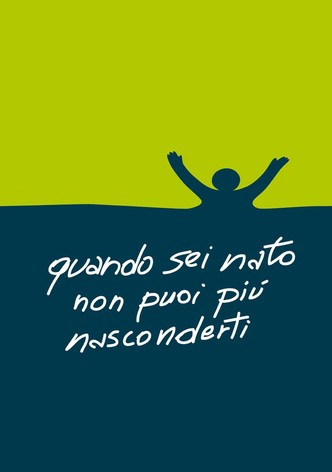 Quando sei nato non puoi più nasconderti