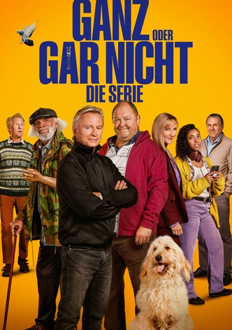 Ganz oder gar nicht: Die Serie