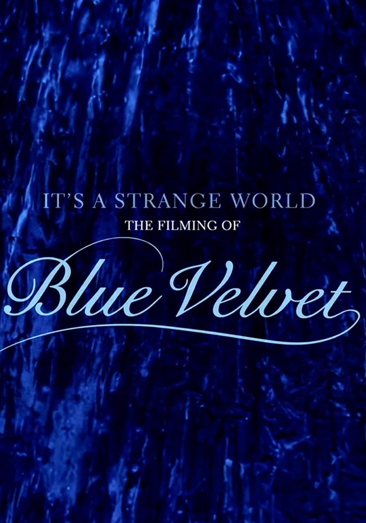 It's a Strange World: The Filming of 'Blue Velvet'