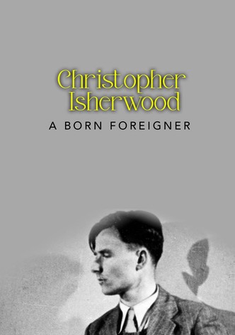 Christopher Isherwood: A Born Foreigner