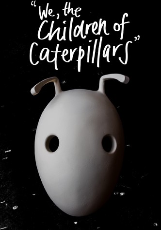 We, the Children of Caterpillars