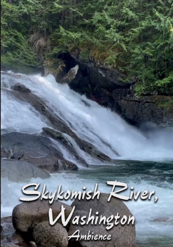 Skykomish River Ambience streaming watch online